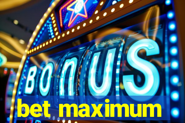 bet maximum